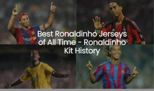 10 Best Ronaldinho Jerseys of All Time - Ronaldinho Kit History
